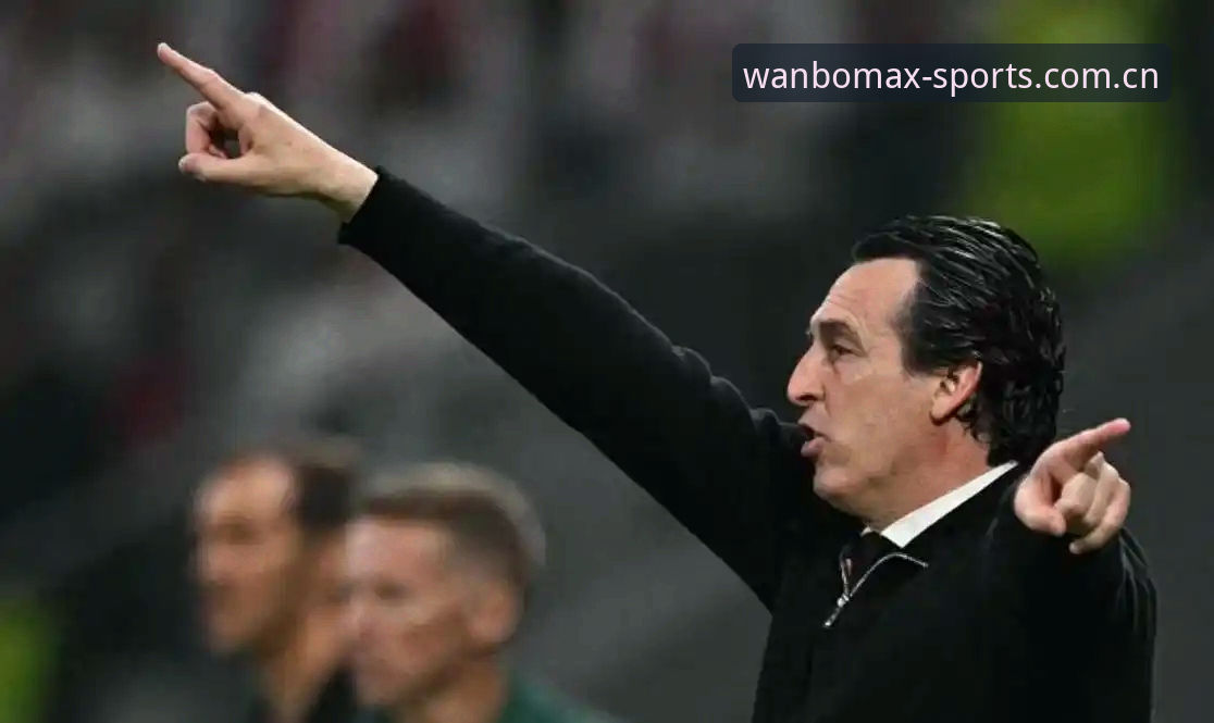 万博max怎么下载哪个好 欧联杯决赛深度评测:维拉30年冠军荒终结,埃梅里5冠传奇再添新章